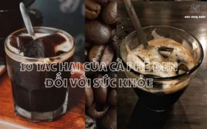10 Tác hại của cà phê đen đối với sức khỏe và những điều bạn cần lưu ý