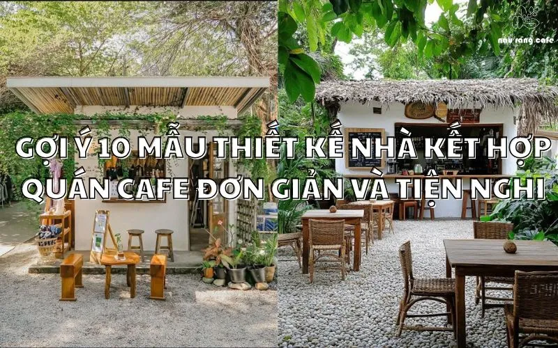 10+ Mẫu nhà kết hợp quán cafe – Xu hướng thiết kế thông minh và tiện nghi