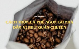 Cách trộn cà phê ngon tại nhà - Đậm vị như quán chuyên